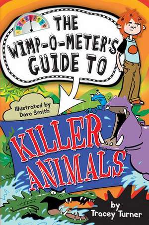 The Wimp-O-Meter's Guide to Killer Animals de Tracey Turner