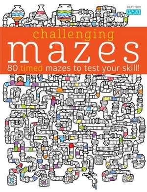 Challenging Mazes: 80 Timed Mazes to Test Your Skill! de Lisa Mallet