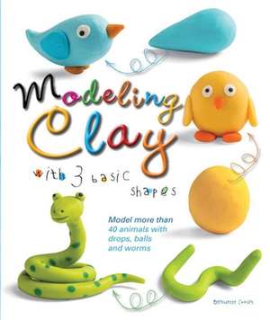 Modeling Clay with 3 Basic Shapes: Model More Than 40 Animals with Teardrops, Balls, and Worms de Bernadette Cuxart