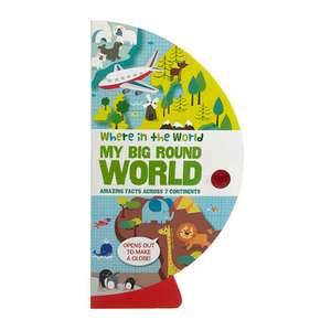 Where in the World: My Big Round World: Amazing Facts Across 7 Continents