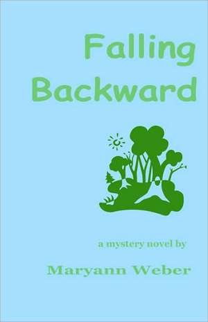 Falling Backward: From Theory - To Practical Realization de Maryann Weber