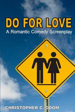 Do for Love: A Romantic Comedy Screenplay de Christopher C. Odom