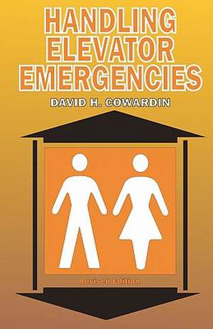 Handling Elevator Emergencies de David H. Cowardin