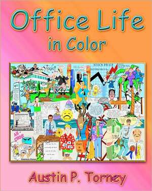 Office Life in Color: The Glad, the Sad, and the Ugly de Torney, Austin P.