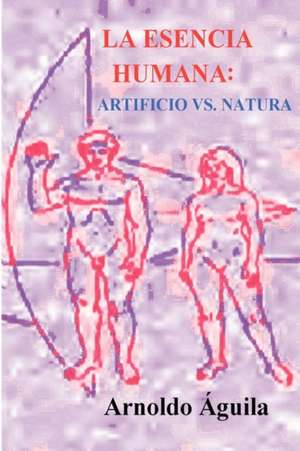 La Esencia Humana: Artificio vs. Natura de Arnoldo Aguila