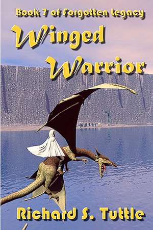 Winged Warrior: Volume 7 of Forgotten Legacy de Richard S. Tuttle