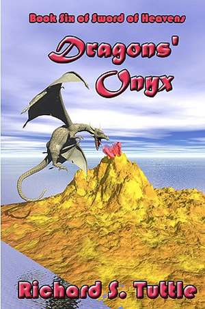 Dragons' Onyx: Volume 6 of Sword of Heavens de Richard S. Tuttle