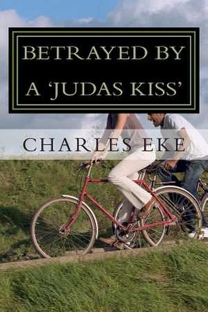 Betrayed by a 'Judas Kiss' de Charles Eke