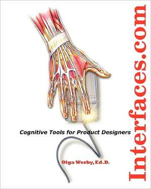 Interfaces.com: Cognitive Tools for Product Designers de Olga Werby Ed D.