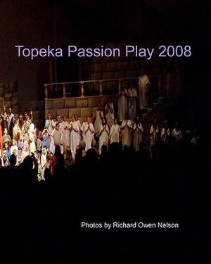 Topeka Passion Play 2008 de Richard Owen Nelson