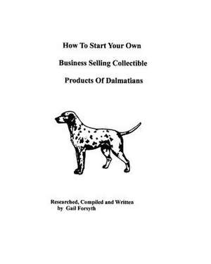 How to Start Your Own Business Selling Collectible Products of Dalmatians de Gail Forsyth