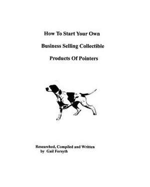 How to Start Your Own Business Selling Collectible Products of Pointers de Gail Forsyth