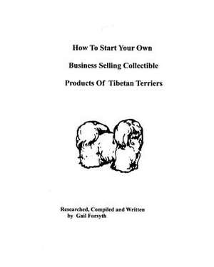 How to Start Your Own Business Selling Collectible Products of Tibetan Terriers de Gail Forsyth