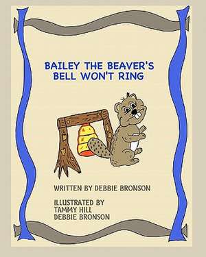 Bailey the Beaver's Bell Won't Ring: The Absence of Coloring Contains All Coloring (Zen Koan) de Debbie Bronson