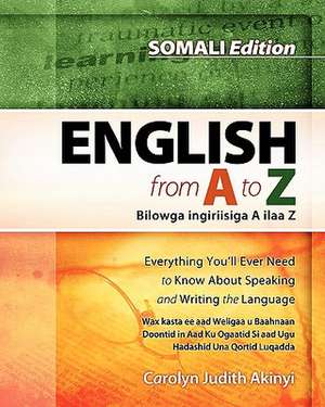 Somali Edition - English from A to Z: Everything You'll Ever Need to Know about Speaking and Writing the Language de Carolyn Judith Akinyi