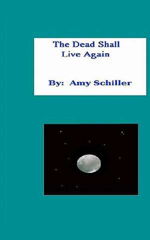 The Dead Shall Live Again de Amy Schiller