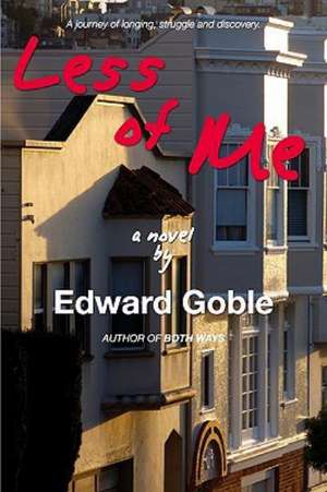 Less of Me: A Journey of Longing, Struggle and Discovery de Edward Goble