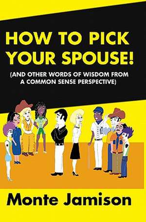 How to Pick Your Spouse de Monte Jamison