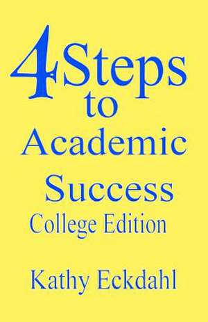 4 Steps to Academic Success de Judy Eckdahl