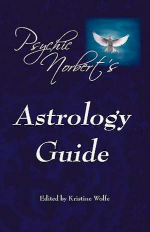 Psychic Norbert's Astrology Guide: One Man's Journey from Sinner to Saint de Psychic Norbert