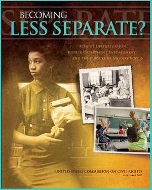 Becoming Less Separate de United States Commission on Civil Rights