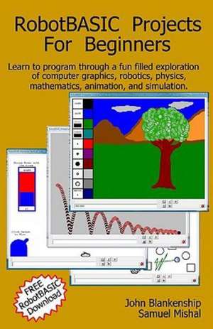 Robotbasic Projects for Beginners: Learn to Program Through an Exploration of Computer Graphics, Robotics, Simulation, and Animation. de John Blankenship