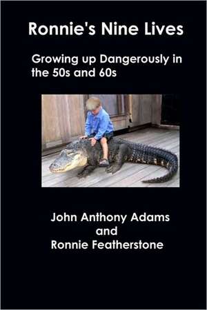 Ronnie's Nine Lives: Growing Up Dangerously in the 50s and 60s de John Anthony Adams