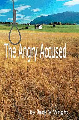 The Angry Accused: A Journey to Intimacy de Jack V. Wright