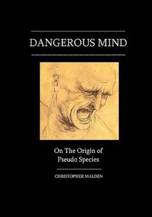 Dangerous Mind: On the Origin of Pseudo Species de Christopher Malden