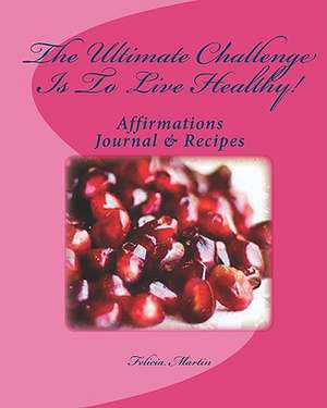 The Ultimate Challenge Is to Live Healthy!: The Semi-Autobiographical Account of My Exorcism de Felicia Martin