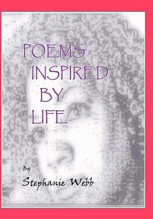 Poems Inspired by Life de Stephanie Webb