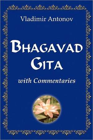 Bhagavad Gita with Commentaries: 10 Principles to Live by de Vladimir Antonov