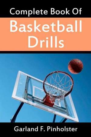 Complete Book of Basketball Drills de Garland F. Pinholster