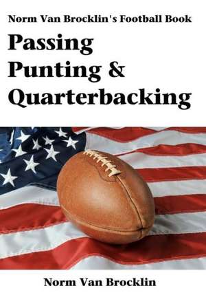 Passing Punting & Quarterbacking: The Norm Van Brocklin Football Book de Norm Van Brocklin