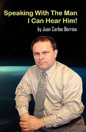 Speaking with the Man: I Can Hear Him! de Juan Carlos Berrios