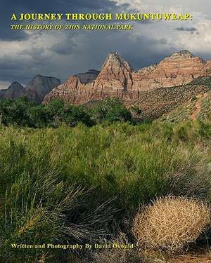 A Journey Through Mukuntuweap: The History of Zion National Park de David Oswald