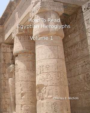 How to Read Egyptian Hieroglyphs: For High School Students in Grades 9 Through 12 de Charles E. Nichols