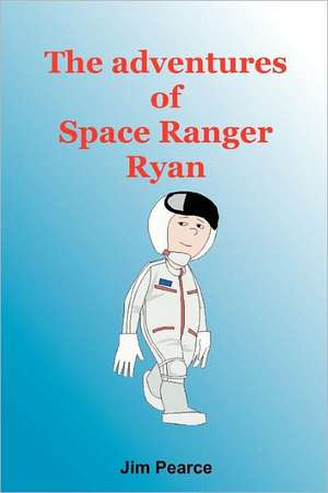 The Adventures of Space Ranger Ryan de Jim Pearce