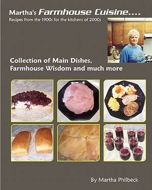 Martha's Farmhouse Cuisine: Recipes from 1900s for the Kitchens of 2000s de Martha Philbeck