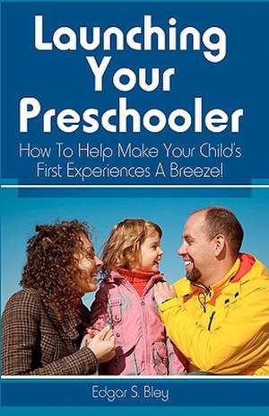 Launch Your Preschooler de Edgar S. Bley