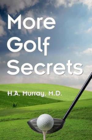 More Golf Secrets: An Esoteric Look at the Life of Jesus de H. A. Murray M. D.