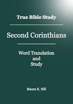 True Bible Study - Second Corinthians de Maura K. Hill