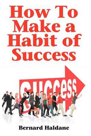 How to Make a Habit of Success de Bernard Haldane