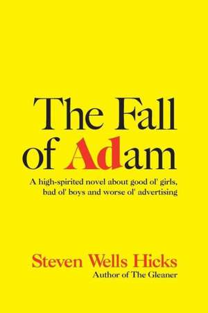 The Fall of Adam: A Comedy about Good Ol' Girls, Bad Ol' Boys and Worse Ol' Advertising de Steven Wells Hicks