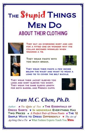 The Stupid Things Men Do about Their Clothing: A Tale of Military and Civilian Life at the End of World War II de Ivan M. C. Chen