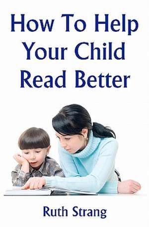 How to Help Your Child Read Better de Ruth Strang