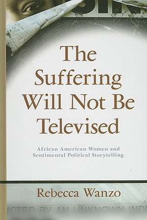 The Suffering Will Not Be Televised