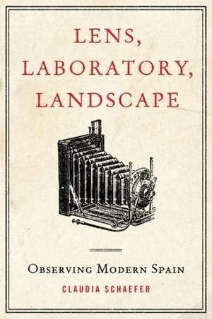 Lens, Laboratory, Landscape de Claudia Schaefer
