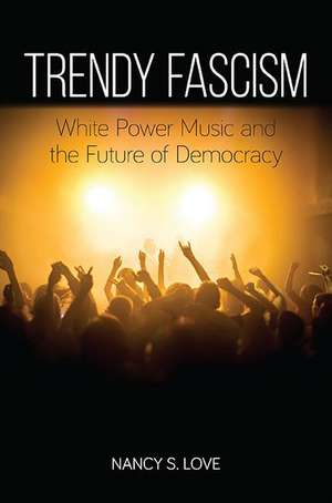 Trendy Fascism de Nancy S. Love