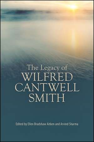 The Legacy of Wilfred Cantwell Smith de Ellen Bradshaw Aitken